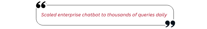Scaled enterprise chatbot to thousands of queries daily