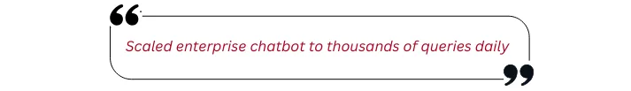 Scaled enterprise chatbot to thousands of queries daily