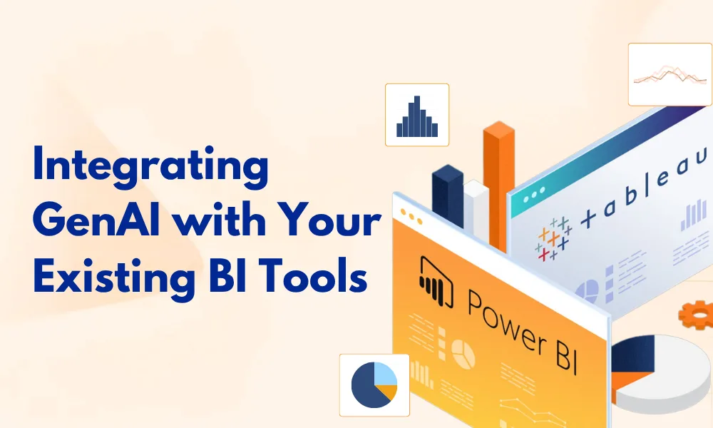 Integrating GenAI with Your Existing BI Tools – Tableau, Power BI